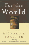 For the World: Essays in Honor of Richard L. Pratt Jr.