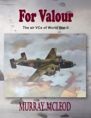 For Valour: The Air VCs of World War II - Brooks, Linda Ruth, and McLeod, Murray