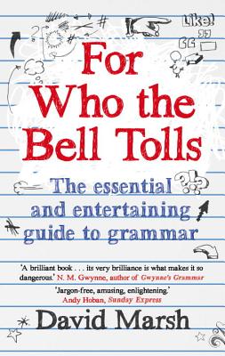 For Who the Bell Tolls: The Essential and Entertaining Guide to Grammar - Marsh, David
