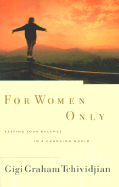 For Women Only: Keeping Your Balance in a Changing World - Tchividjian, Gigi Graham