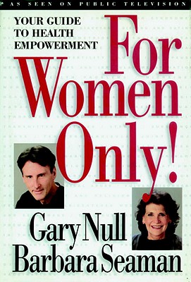 For Women Only: Your Guide to Health Empowerment - Null, Gary, and Seaman, Barbara