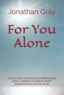 For You Alone: Can a High Flying Businesswoman Love a Down to Earth Poet? Something's Gotta Give!