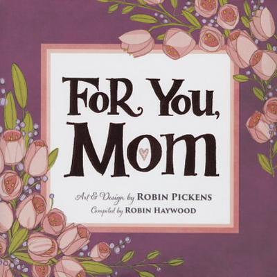 For You, Mom - Pickens, Robin, and Haywood, Robin (Editor)