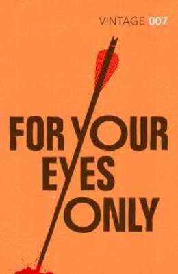 For Your Eyes Only: Discover the short stories behind your favourite James Bond films - Fleming, Ian, and Rankin, Ian (Introduction by)