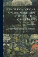 Forage Conditions On the Northern Border of the Great Basin: Being a Report Upon Investigations Made During July and August, 1901, in the Region Between Winnemucca, Nevada and Ontario, Oregon