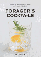Forager's Cocktails: Botanical Mixology with Fresh, Natural Ingredients
