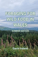 Foraging for Wild Food in Wales - Summer Edition