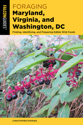 Foraging Maryland, Virginia, and Washington, DC: Finding, Identifying, and Preparing Edible Wild Foods - Nyerges, Christopher