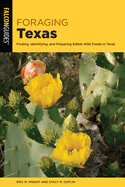 Foraging Texas: Finding, Identifying, and Preparing Edible Wild Foods in Texas