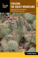 Foraging the Rocky Mountains: Finding, Identifying, and Preparing Edible Wild Foods in the Rockies