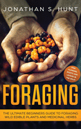 Foraging: The Ultimate Beginners Guide to Foraging Wild Edible Plants and Medicinal Herbs