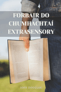 Forbair Do Chumhachta Extrasensory: Teileapathy, Menrang, ESP, Sealchais, Healings