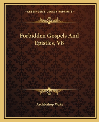 Forbidden Gospels and Epistles, V8 - Wake, Archbishop