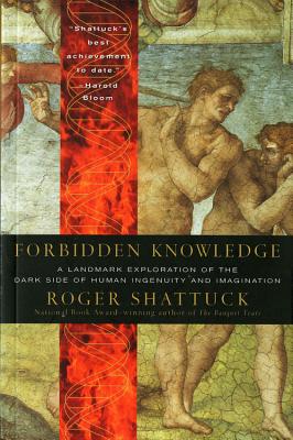 Forbidden Knowledge: From Prometheus to Pornography - Shattuck, Roger