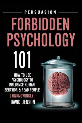 Forbidden Psychology 101: How to Use Psychology to Influence Human Behavior and Read People ( Unknowingly ) - Jenson, David