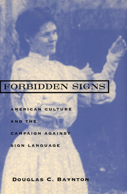 Forbidden Signs: American Culture and the Campaign Against Sign Language - Baynton, Douglas C