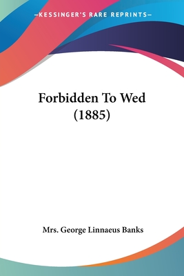 Forbidden To Wed (1885) - Banks, George Linnaeus, Mrs.