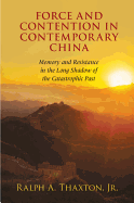 Force and Contention in Contemporary China: Memory and Resistance in the Long Shadow of the Catastrophic Past