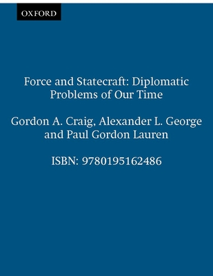 Force and Statecraft: Diplomatic Problems of Our Time - Craig, Gordon A, and George, Alexander L, and Lauren, Paul Gordon