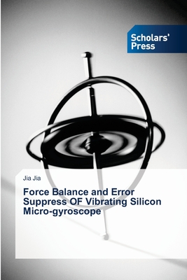 Force Balance and Error Suppress OF Vibrating Silicon Micro-gyroscope - Jia, Jia