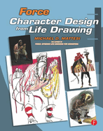 Force: Character Design from Life Drawing: Character Design from Life Drawing