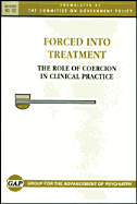 Forced Into Treatment: The Role of Coercion in Clinical Practice: GAP Report 137 - Group for the Advancement of Psychiatry, Dr.