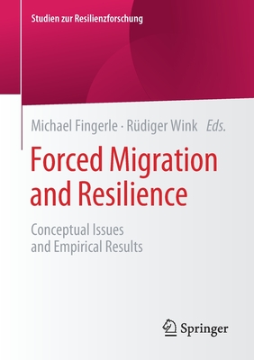Forced Migration and Resilience: Conceptual Issues and Empirical Results - Fingerle, Michael (Editor), and Wink, Rdiger (Editor)