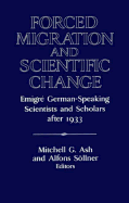 Forced Migration and Scientific Change: Emigr German-Speaking Scientists and Scholars after 1933