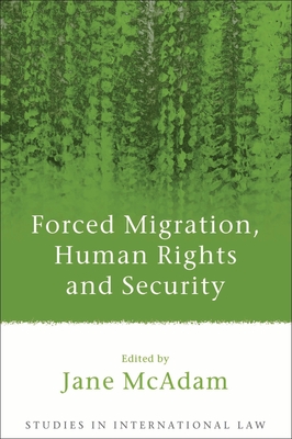 Forced Migration, Human Rights and Security - McAdam, Jane (Editor)