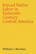 Forced Native Labor in Sixteenth-Century Central America