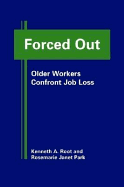 Forced Out: Older Workers Confront Job Loss - Root, Kenneth