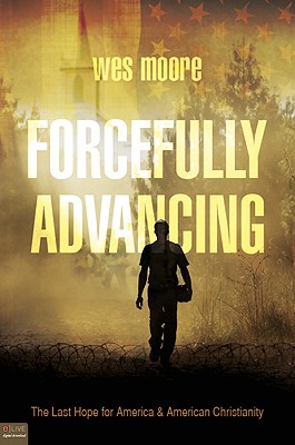 Forcefully Advancing: The Last Hope for America & American Christianity - Moore, Wes