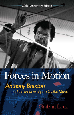 Forces in Motion: Anthony Braxton and the Meta-Reality of Creative Music: Interviews and Tour Notes, England 1985 - Lock, Graham, and White, Nick (Photographer)