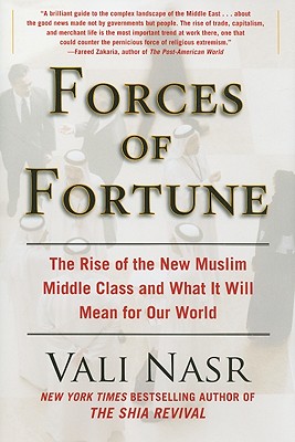 Forces of Fortune: The Rise of the New Muslim Middle Class and What It Will Mean for Our World - Nasr, Seyyed Vali Reza