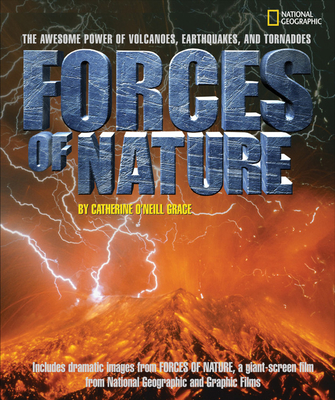 Forces of Nature: The Awesome Power of Volcanoes, Earthquakes, and Tornadoes - Grace, Catherine O'Neill