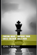 Forcing move: Improve your chess tactical skill 2019