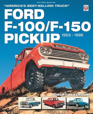 Ford F-100/F-150 Pickup 1953 to 1996: America'S Best-Selling Truck _x001d_ - Ackerson, Robert