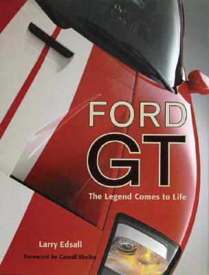 Ford GT: The Legend Comes to Life - Edsall, Larry