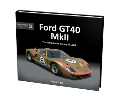 Ford Gt40 Mk II: The Remarkable History of 1016 - Cole, Mark