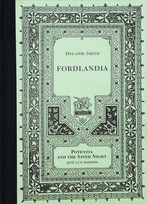 Fordlandia: Potentia and the Saved Night - Smith, Melanie, Miss (Text by), and Barrios, Jos Luis (Text by), and Ex, Sjarel (Text by)