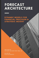 Forecast Architecture: Building Dynamic Models for Financial Precision and Strategic Insight