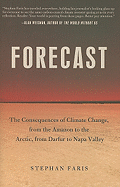 Forecast: The Consequences of Climate Change, from the Amazon to the Arctic, from Darfur to Napa Valley