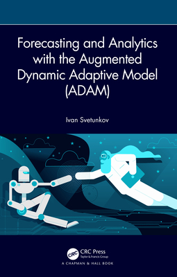 Forecasting and Analytics with the Augmented Dynamic Adaptive Model (Adam) - Svetunkov, Ivan