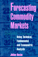 Forecasting Commodity Markets: Using Technical, Fundamental and Econometric Analysis