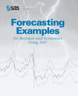 Forecasting Examples for Business and Economics Using SAS(R)
