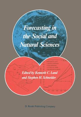 Forecasting in the Social and Natural Sciences - Land, Kenneth C (Editor), and Schneider, Stephen H (Editor)