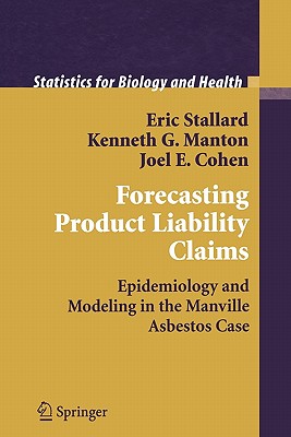 Forecasting Product Liability Claims: Epidemiology and Modeling in the Manville Asbestos Case - Stallard, Eric, and Weinstein, J.B. (Foreword by), and Manton, Kenneth G.