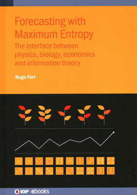 Forecasting with Maximum Entropy: The interface between physics, biology, economics and information theory - Fort, Hugo