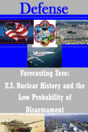 Forecasting Zero: U.S. Nuclear History and the Low Probability of Disarmament