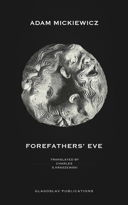 Forefathers' Eve - Mickiewicz, Adam, and Kraszewski, Charles S (Translated by)